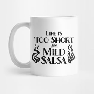 Life's Too Short for Mild Salsa Mug